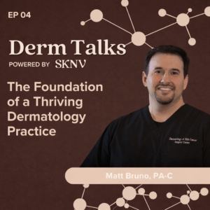Matt Bruno PA-C of Dermatology & Skin Cancer Surgery Center smiling on the Derm Talks podcast cover, Episode 04 — The Foundation of a Thriving Dermatology Practice.